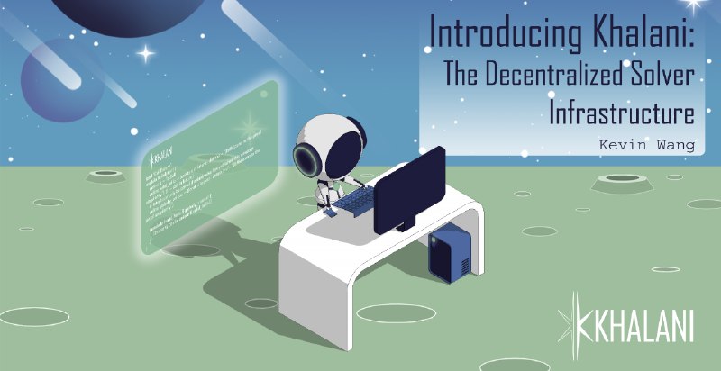 Introducing Khalani: The Decentralized Solver Infrastructure