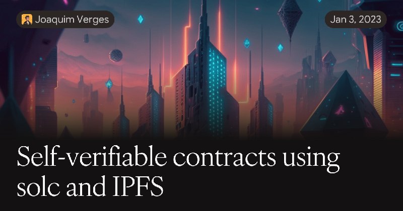 Self-verifiable contracts using solc and IPFS