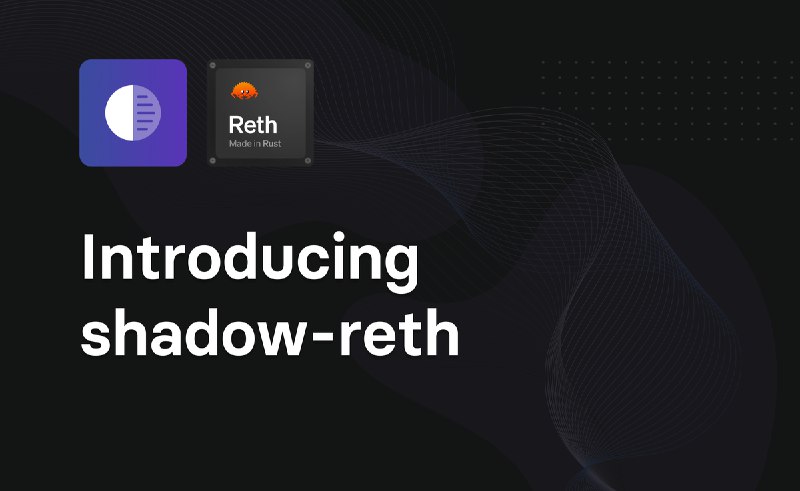 Introducing shadow-reth –&nbsp;an open source shadow node.