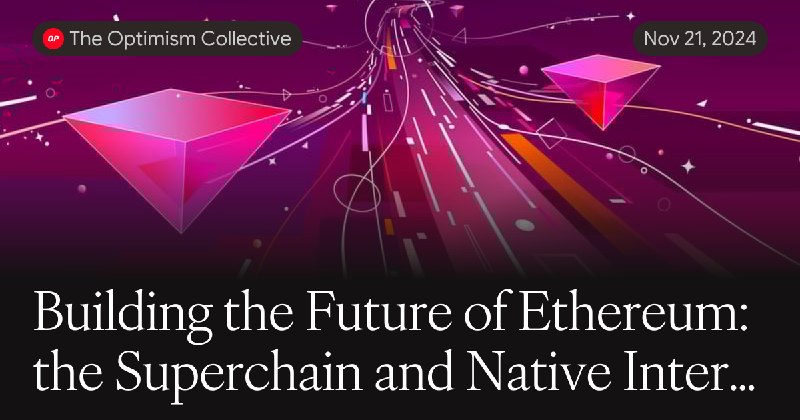 Building the Future of Ethereum: the Superchain and Native Interoperability