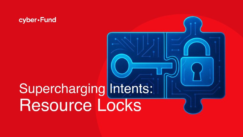 Supercharging Intents: Resource Locks  | cyber•Fund