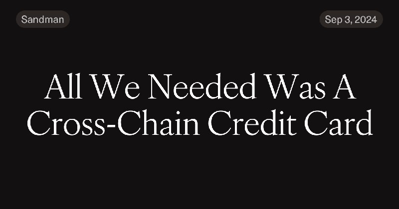 All We Needed Was A Cross-Chain Credit Card